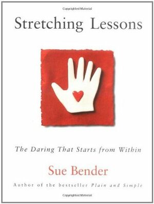 Stretching Lessons: The Daring that Starts from Within by Sue Bender