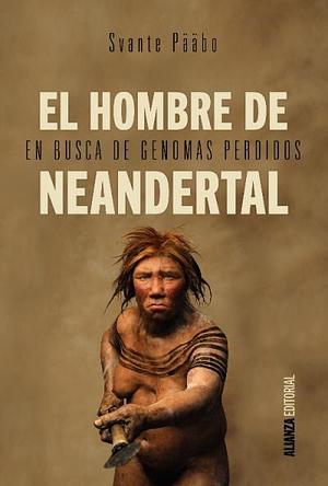 El hombre de Neandertal. En busca de genomas perdidos by Federico Zaragoza Alberich, Svante Pääbo