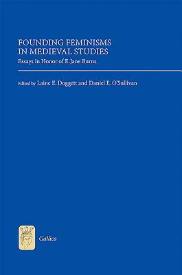 Founding Feminisms in Medieval Studies: Essays in Honor of E. Jane Burns by 