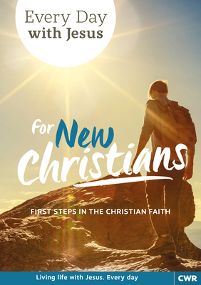 Every Day with Jesus for New Christians: First Steps in the Christian Faith by Selwyn Hughes