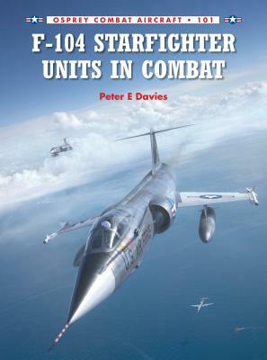 F-104 Starfighter Units in Combat by Peter E. Davies