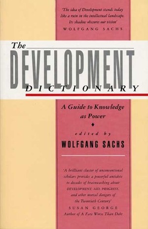 The Development Dictionary: A Guide to Knowledge as Power by Wolfgang Sachs