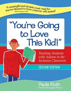 "you're Going to Love This Kid!": Teaching Students with Autism in the Inclusive Classroom, Second Edition by Paula Kluth