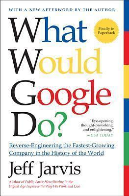 WHAT WOULD GOOGLE DO by Jeff Jarvis, Jeff Jarvis