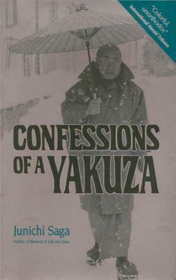 Confessions of a Yakuza: A Life in Japan's Underworld by Junichi Saga