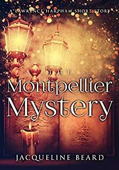 The Montpellier Mystery: A Lawrence Harpham Short Story by Jacqueline Beard