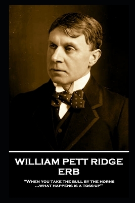 William Pett Ridge - Erb: 'When you take the bull by the horns what happens is a toss-up'' by William Pett Ridge