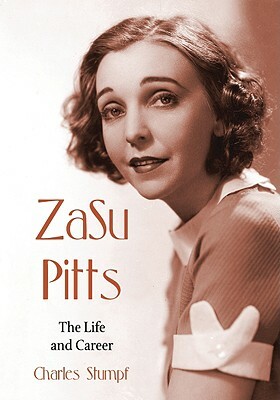 ZaSu Pitts: The Life and Career by Charles Stumpf