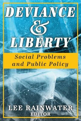 Deviance & Liberty: Social Problems and Public Policy by Lee Rainwater