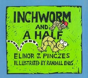 Inchworm and A Half by Randall Enos, Elinor J. Pinczes