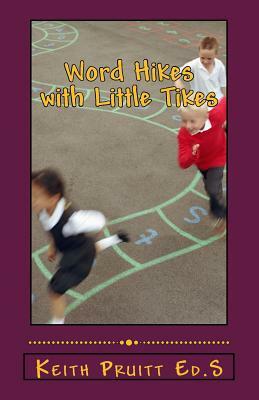 Word Hikes with Little Tikes by Keith Pruitt Ed S.