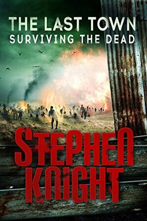 The Last Town #6: Surviving the Dead by Stephen Knight
