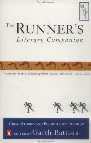 The Runner's Literary Companion: Great Stories and Poems about Running by Garth Battista, Garth Battista