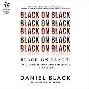 Black on Black: On Our Resilience and Brilliance in America by Daniel Black