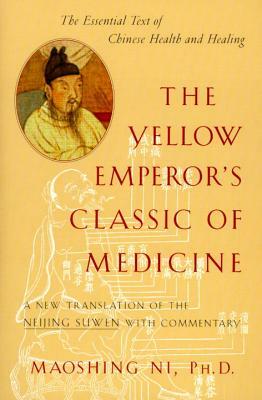 The Yellow Emperor's Classic of Medicine: A New Translation of the Neijing Suwen with Commentary by Maoshing Ni