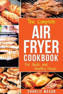 Air fryer cookbook: For Quick and Healthy Meals by Charlie Mason