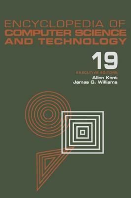 Encyclopedia of Computer Science and Technology: Volume 19 - Supplement 4: Access Technoogy: Inc. to Symbol Manipulation Patkages by 