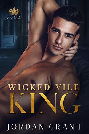 Wicked Vile King: A Dark Asylum Bully Romance by Jordan Grant, Jordan Grant