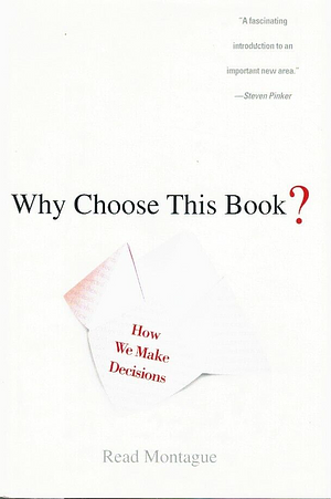 Why Choose This Book?: How We Make Decisions by Read Montague