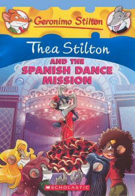 Thea Stilton and the Spanish Dance Mission by Thea Stilton