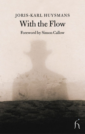 With the Flow by Joris-Karl Huysmans, Simon Callow, Andrew Brown