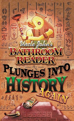 Uncle John's Bathroom Reader Plunges into History Again by Bathroom Readers' Institute