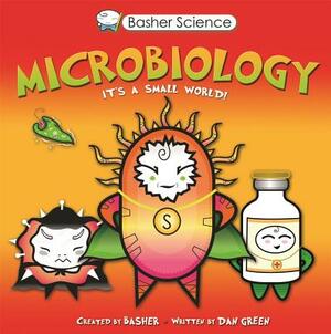 Basher Science: Microbiology by Dan Green, Simon Basher