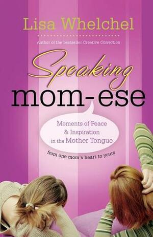Speaking Mom-ese: Moments of Peace and Inspiration in the Mother Tongue by Lisa Whelchel