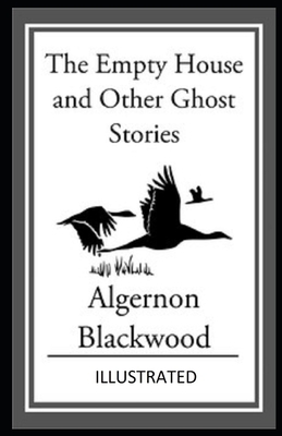 The Empty House and Other Ghost Stories Illustrated by Algernon Blackwood