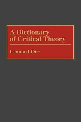 A Dictionary of Critical Theory by Leonard Orr