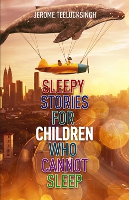 Sleepy Stories for Children Who Cannot Sleep by Jerome Teelucksingh