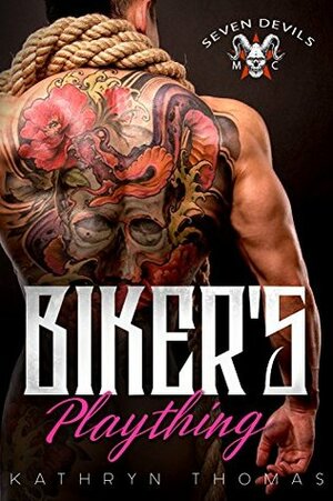 Biker's Plaything (Seven Devils MC Book 1) by Kathryn Thomas