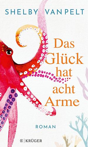 Das Glück hat acht Arme by Shelby Van Pelt