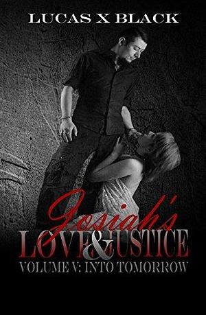 Josiah's Love and Justice, Volume V: Into Tomorrow by Lucas X. Black, Lucas X. Black