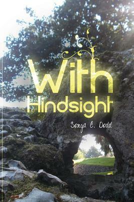 With Hindsight by Sonya C. Dodd