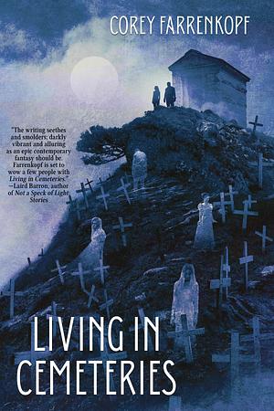 Living in Cemeteries by Corey Farrenkopf