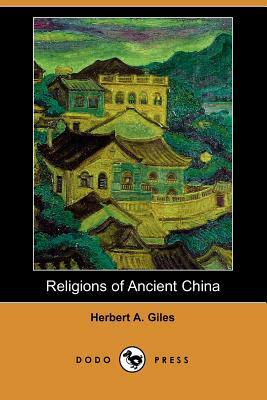 Religions of Ancient China (Dodo Press) by Herbert Allen Giles