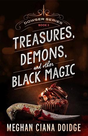 Treasures, Demons, and Other Black Magic by Meghan Ciana Doidge