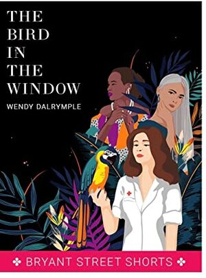 The Bird in the Window by Wendy Dalrymple