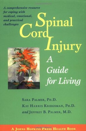 Spinal Cord Injury: A Guide For Living by Kay Harris Kriegsman, Sara Palmer
