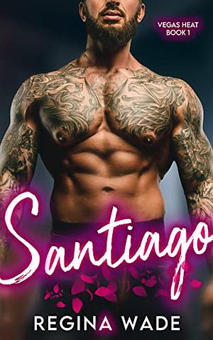 Santiago: A Curvy Girl Possessive Mafia Instalove Romance (Vegas Heat Book 1) by Regina Wade