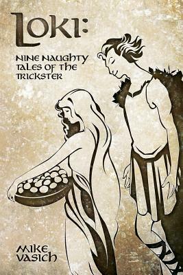 Loki: Nine Naughty Tales of the Trickster by Mike Vasich