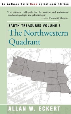 Earth Treasures, Vol 3: The Northwestern Quadrant: Idaho, Iowa, Kansas, Minnesota, Missouri, Montana, Nebraska, North Dakota, Oregon, South Da by Allan W. Eckert