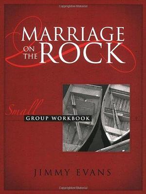 Marriage on the Rock- Small Group by Jimmy Evans