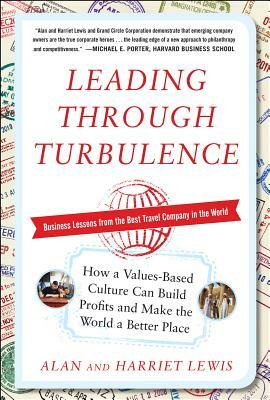 Leading Through Turbulence: How a Values-Based Culture Can Build Profits and Make the World a Better Place by Alan Lewis, Harriet Lewis