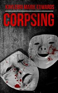 Corpsing by Kayleigh Marie Edwards