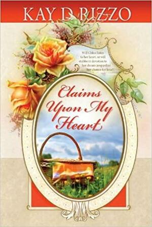 Claims Upon My Heart by Kay D. Rizzo