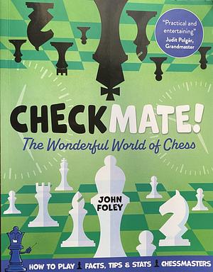 Checkmate! The Wonderful World of Chess by John Foley