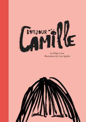 Bonjour Camille by Laia Aguilar, Felipe Cano