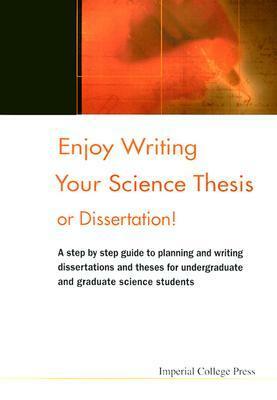 Enjoy Writing Your Science Thesis or Dissertation! by Daniel Holtom, Elizabeth Fisher